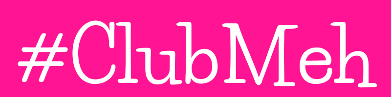#ClubMeh